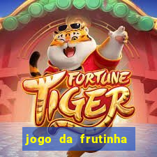 jogo da frutinha da dinheiro